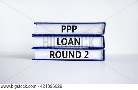 Ppp, Paycheck Protection Program Loan Round 2 Symbol. Concept Words Ppp Loan Round 2 On Books On Whi