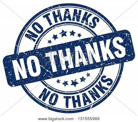 no thanks blue grunge round vintage rubber stamp.no thanks stamp.no thanks round stamp.no thanks grunge stamp.no thanks.no thanks vintage stamp.
