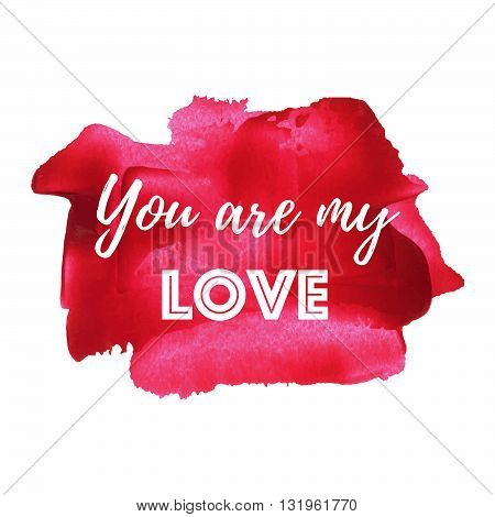 You Are My Love vector card poster logo illustration lettering words text written on red painted hand drawn background. Typographical motivational inspirational positive love template