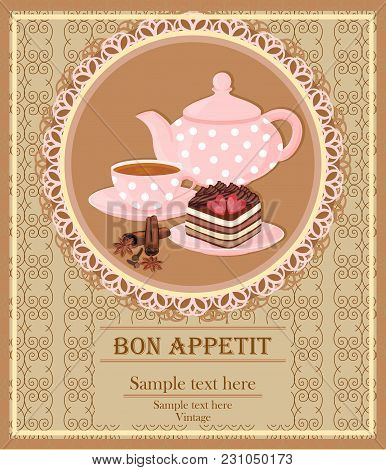 Teapot, Cup With Tea, Cake And Spice. Background With Teapot And Cup In A Lace Frame.