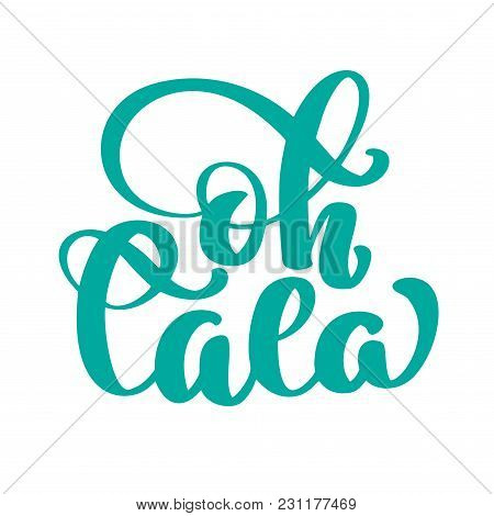 Oh La La Hand Drawn Lettering Quote. Vector Vintage Text, Lettering Phrase. Ink Illustration. Modern