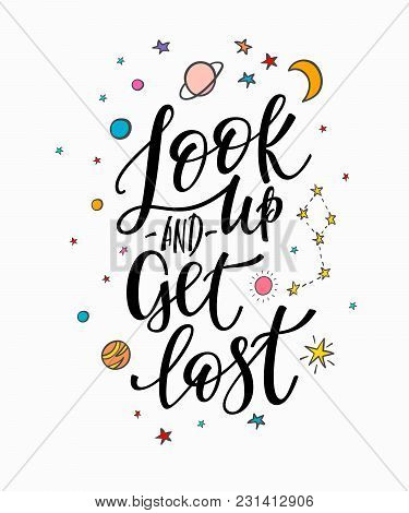 Look Up Get Lost Space Universe Love Romantic Space Travel Cosmos Astronomy Quote Lettering. Calligr