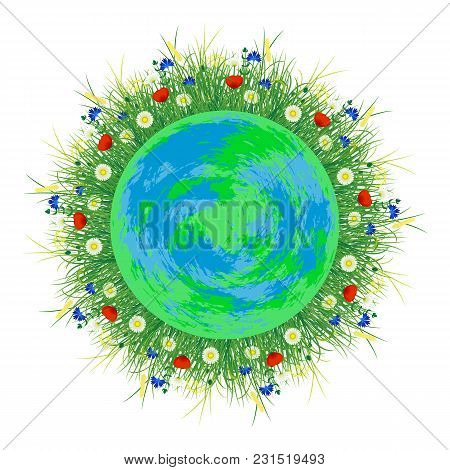 Planet Earth. Around Her Grow Field And Meadow Plants And Flowers. World Environment Day