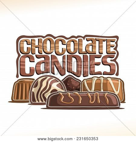 Vector Poster For Chocolate Candy, Logo With Group Of Chocolate Bar, Swiss Praline, Belgian Bonbons 