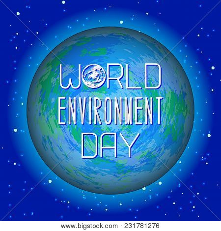 World Environment Day. Text With The Name Of The Holiday. Planet Earth As A Background For Text. Nig