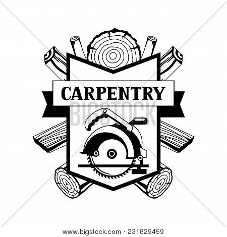 Carpentry Label With Wood Logs And Saw. Emblem For Forestry And Lumber Industry.