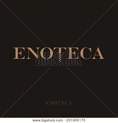 Enoteca Logo. Wine Store Logo. A Beautiful Lettering, And A Corkscrew, Like The Letter T.