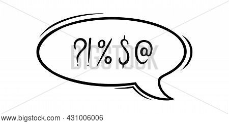 Swearing Speech Bubble Censored With Symbols. Hand Drawn Swear Words In Text Bubble To Express Dissa