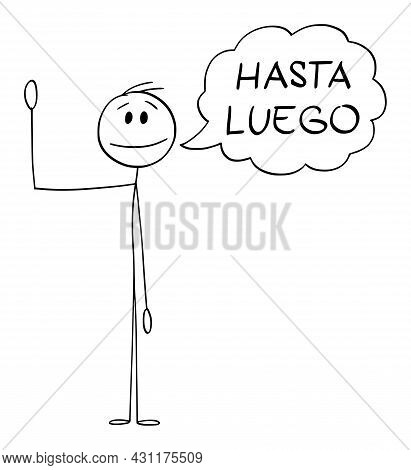 Person Or Man Waving His Hand And Saying Greeting Hasta Luego In Spanish ,  Cartoon Stick Figure Ill