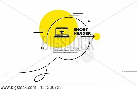 Online Education Icon. Continuous Line Chat Bubble Banner. Notebook Or Laptop Sign. Graduation Cap S