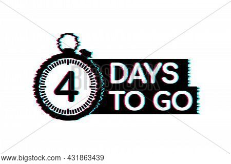 4 Days To Go. Glitch Style Icon. Vector Typographic Design. Vector Stock Illustration.