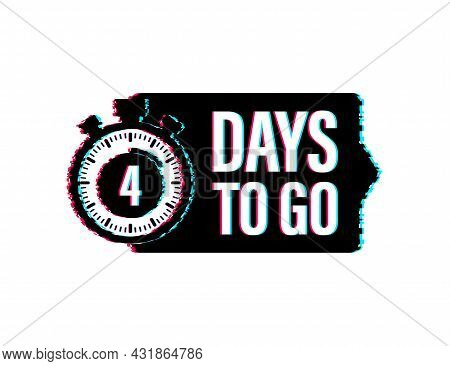 4 Days To Go. Glitch Style Icon. Vector Typographic Design. Vector Stock Illustration.