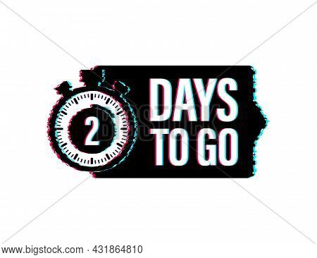 2 Days To Go. Glitch Style Icon. Vector Typographic Design. Vector Stock Illustration.