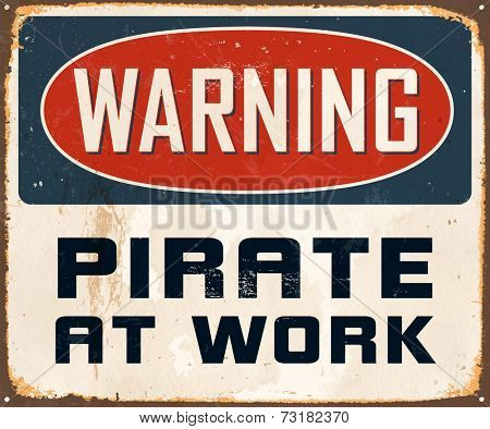 Vintage Metal Sign - Warning Pirate At Work - Vector EPS10. Grunge effects can be easily removed for a cleaner look.