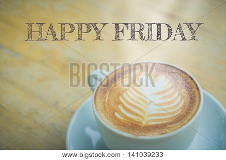 Happy Friday with coffee cup on table