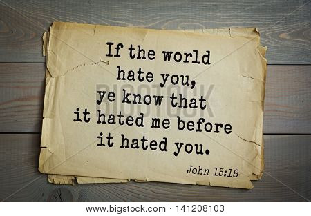 Top 500 Bible verses. If the world hate you, ye know that it hated me before it hated you.John 15:18