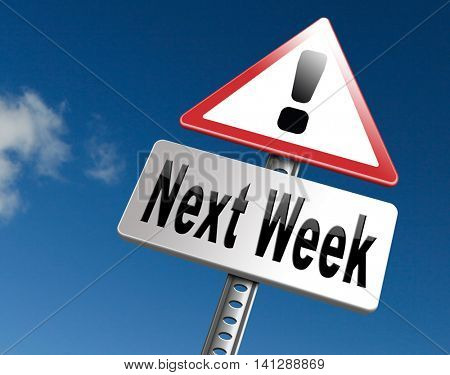 Next week, coming soon in the near future or an agenda time schedule calendar, road sign billboard. 3D illustration