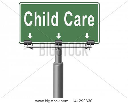 Child care in daycare or creche by nanny or au pair parenting or babysitting protection against child abuse, road sign billboard.  3D illustration
