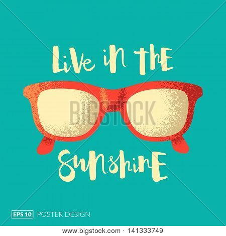 Creative posters series. Glasses illustration and hand-drawn lettering quote "Live by the Sunshine". Eps10 vector illustration.