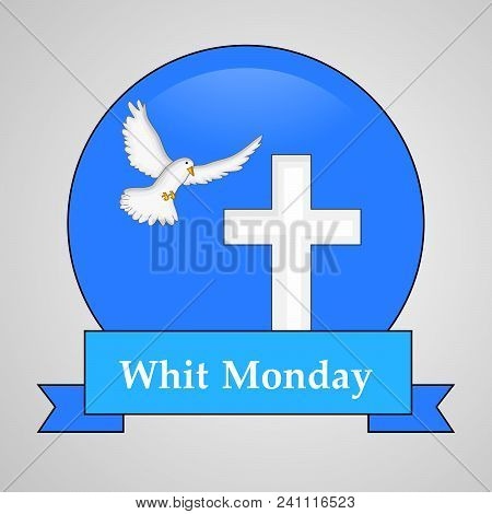 Illustration Of Dove And Cross With Whit Monday Text On The Occasion Of Christian Whit Monday