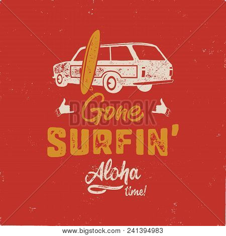Vintage Hand Drawn Summer T-shirt. Gone Surfing - Aloha Time With Surf Old Car, Van And Shaka Sign. 