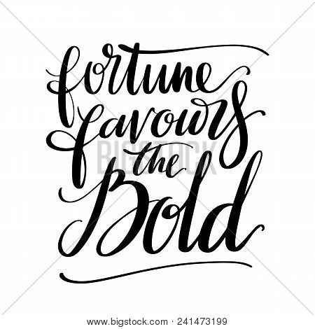 Fortune Favours The Bold Words. Hand Drawn Creative Calligraphy And Brush Pen Lettering, Design For 