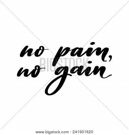 No Pain, No Gain Words. Hand Drawn Creative Calligraphy And Brush Pen Lettering, Design For Holiday 