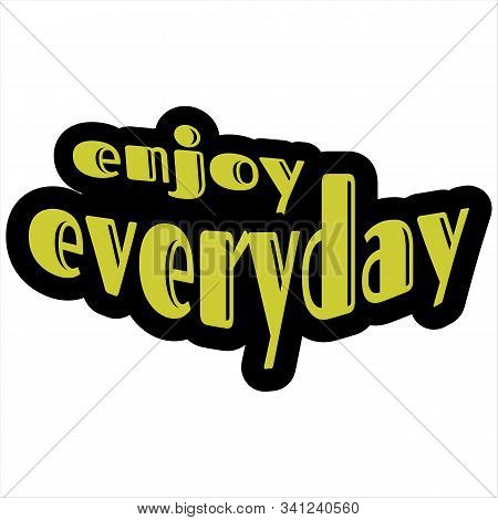 Enjoy Everyday Hand Drawn Lettering Isolated On White Background. Motivation And Inspiration Quotes 