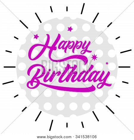 Vector Illustration: Handwritten Modern Brush Lettering Of Happy Birthday On White Background. Typog
