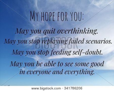 Inspirational Words - My Hope For You, My You Quit Overthinking, To Stop Replying Failed Scenarios, 