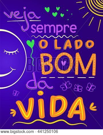 Colorful Inspirational Phrase In Brazilian Portuguese. Translation - Always Look On The Bright Side 