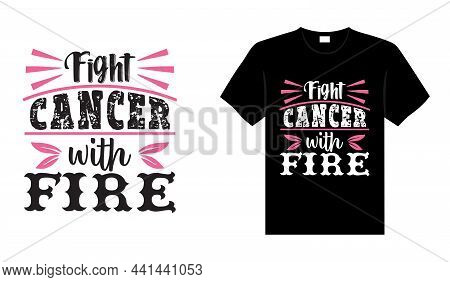 Fight Cancer With Fire Breast Cancer T-shirt Design, Typography Lettering Merchandise Design.