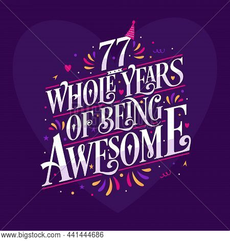 77 Whole Years Of Being Awesome. 77th Birthday Celebration Lettering