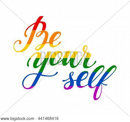 Be Yourself Hand Drawn Lettering Quote In Rainbow Colors. Human Rights And Tolerance Positive Phrase