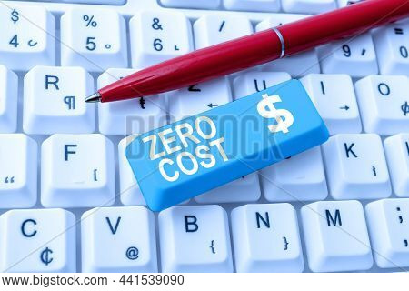 Text Showing Inspiration Zero Cost. Word For Business Decision That Does Not Entail Any Expense To E