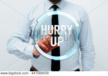 Text Showing Inspiration Hurry Up. Conceptual Photo Asking Someone To Do A Job Very Fast Quickly Let