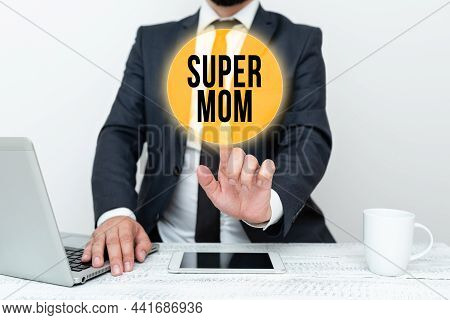Sign Displaying Super Mom. Business Showcase A Mother Who Can Combine Childcare And Fulltime Employm