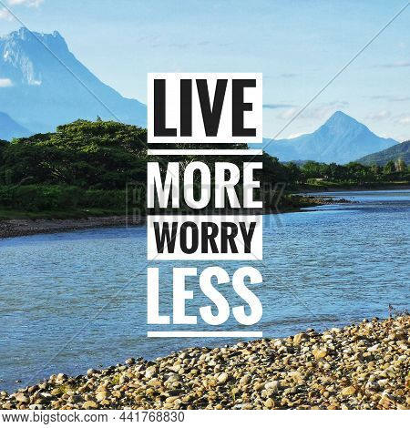 Inspirational And Motivational Quote. Live More Worry Less.