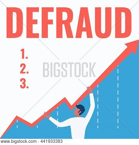 Hand Writing Sign Defraud. Business Overview To Trick Or Cheat Someone Or Something In Order To Get 