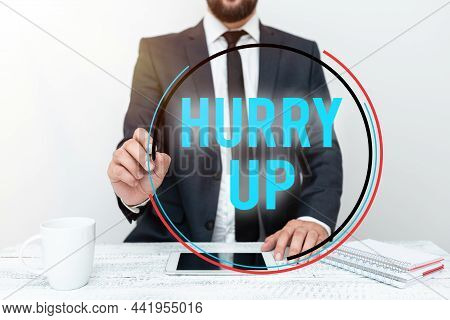 Hand Writing Sign Hurry Up. Business Overview Asking Someone To Do A Job Very Fast Quickly Lets Go E