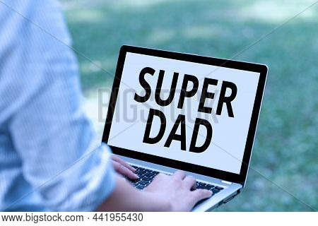 Hand Writing Sign Super Dad. Internet Concept Children Idol And Super Hero An Inspiration To Look Up