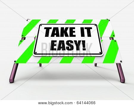 Take It Easy Sign Indicates To Relax Rest Unwind And Loosen Up