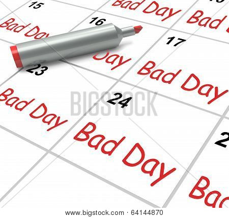 Bad Day Calendar Shows Unpleasant Or Awful Time