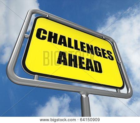 Challenges Ahead Sign Shows To Overcome A Challenge Or Difficult