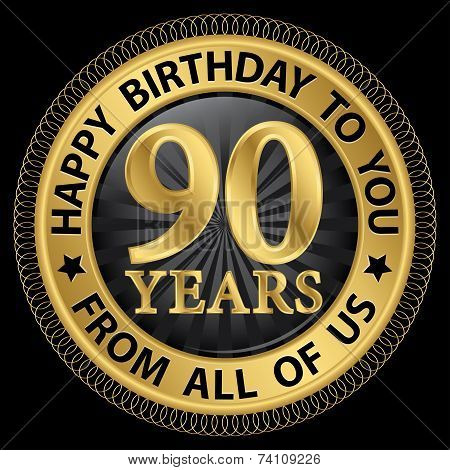 90 Years Happy Birthday To You From All Of Us Gold Label,vector Illustration