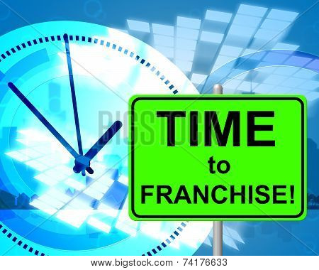 Time To Franchise Represents At The Moment And Concession