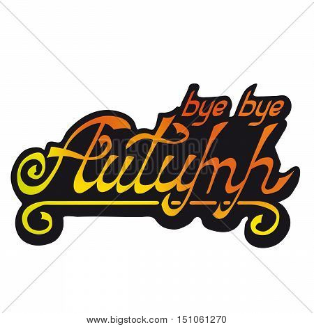 Inscription multi-colored yellow-orange bye autumn in a black frame on a white background. Vector illustration, blurred, calligraphy lettering.