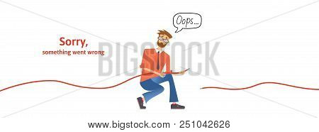 Nerdy Guy With Disconnected Cable In His Hands. Text Warning Message, Sorry Something Went Wrong. Oo