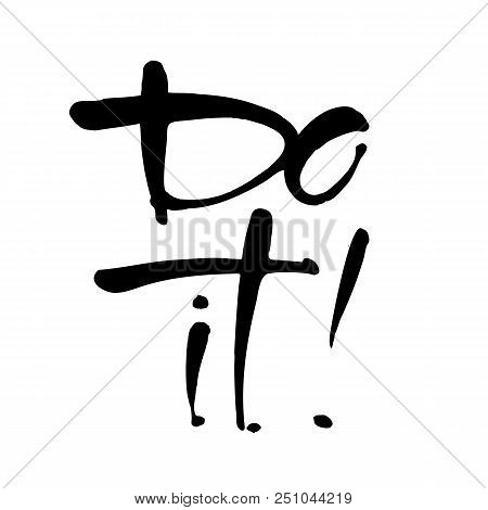 Do It! Motivational Or Inspirational Phrase. Hand Lettering Vector Illustration For T-shirt, Print, 