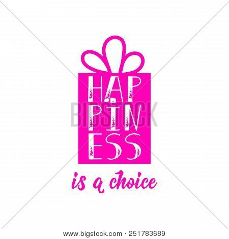 Happines Is A Choice. Lettering. Hand Drawn Vector Illustration. Positive Saying For Cards, Motivati